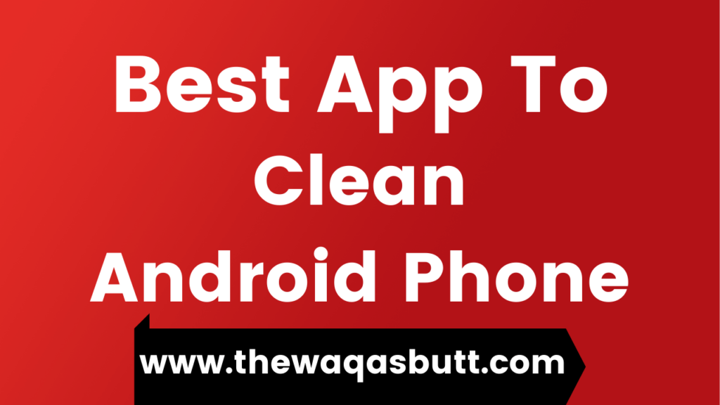 Best App to Clean Android Phone