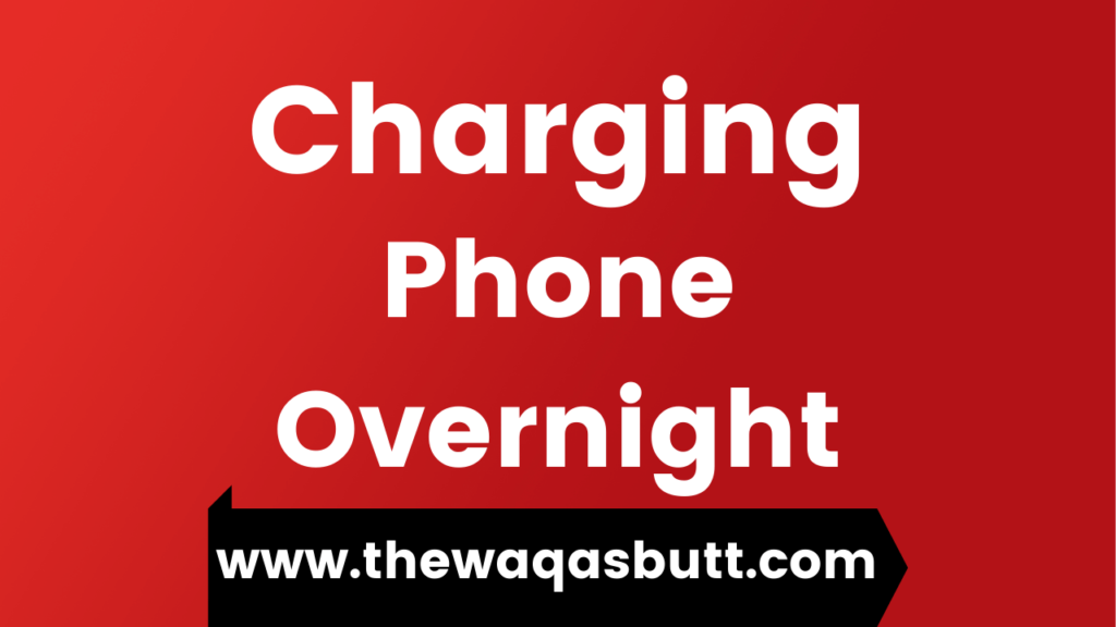 Charging Phone Overnight Should you Do It