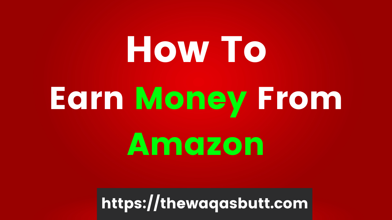 How to Earn Money From Amazon In 2022