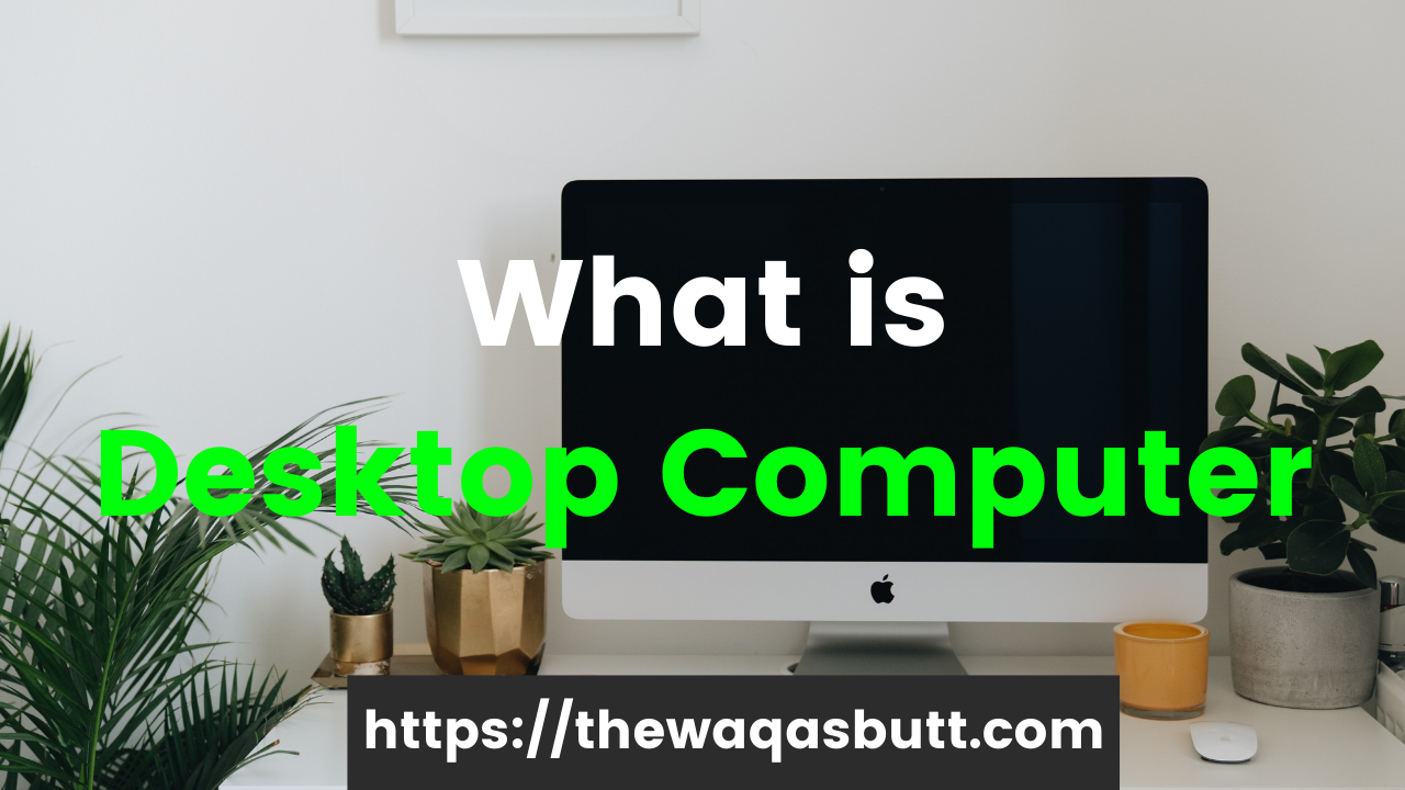 What is Desktop Computer and when did it come